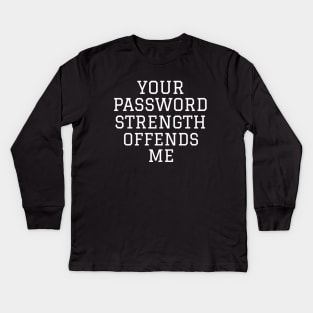 Your Password Strength Offends Me Cybersecurity Kids Long Sleeve T-Shirt